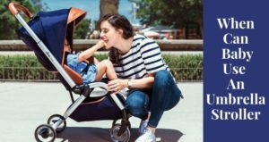 when can baby use an umbrella stroller