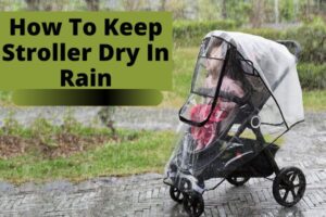 How To Keep Stroller Dry In Rain